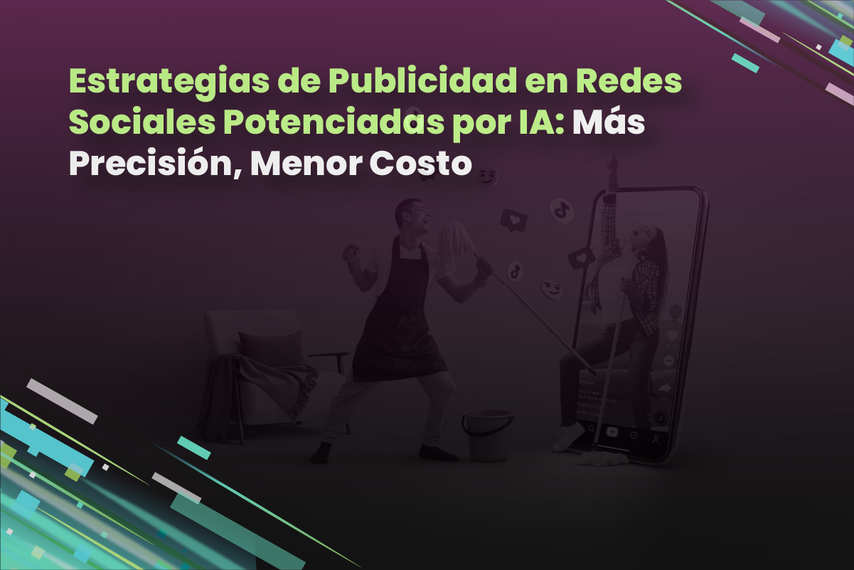 Estrategias de Publicidad en Redes Sociales Potenciadas por IA: Más Precisión, Menor Costo
