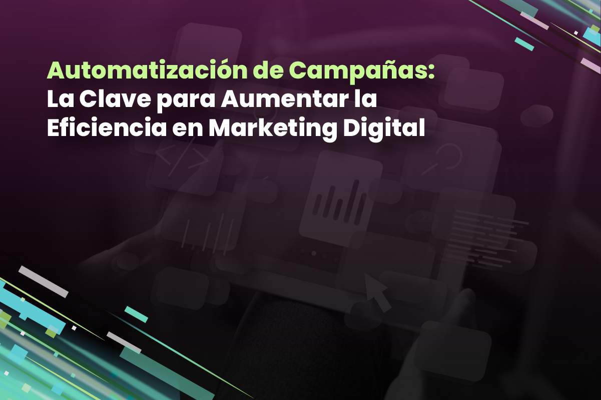 Automatización de Campañas: La Clave para Aumentar la Eficiencia en Marketing Digital