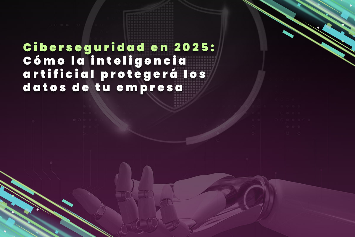 Ciberseguridad en 2025: Cómo la inteligencia artificial protegerá los datos de tu empresa