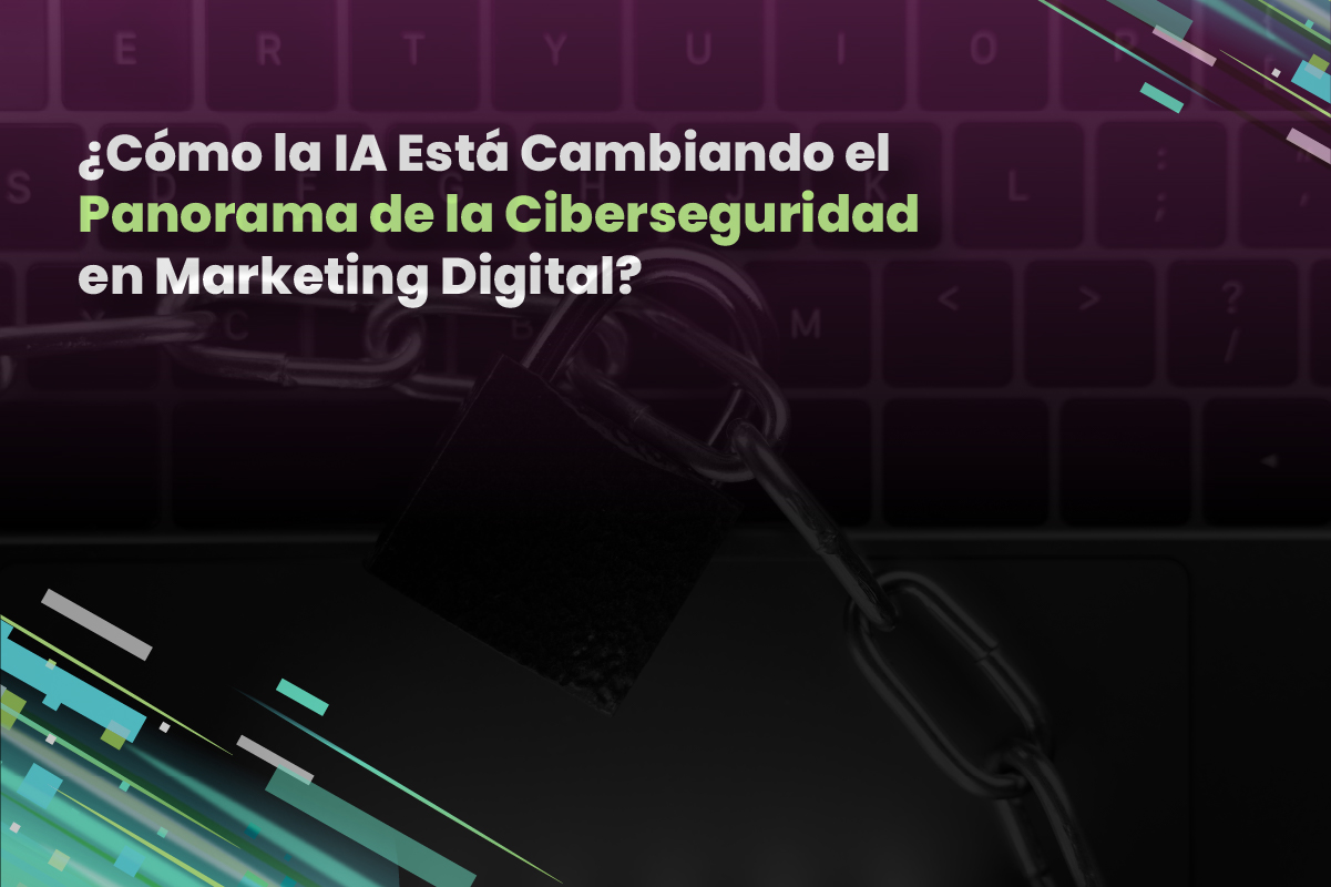 ¿Cómo la IA Está Cambiando el Panorama de la Ciberseguridad en Marketing Digital?